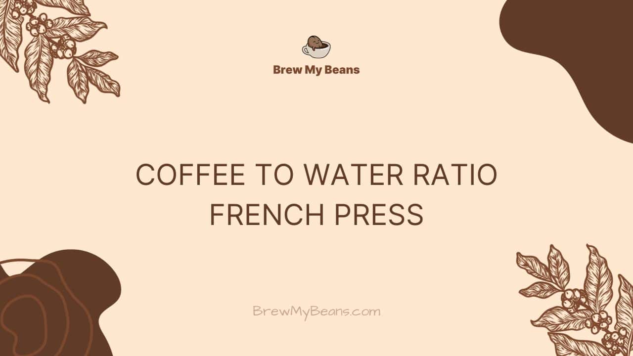 Coffee to Water Ratio French Press